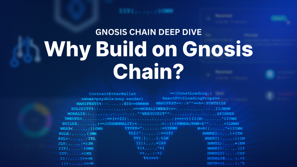 Gnosis Chain Deep Dive - Why Build on Gnosis Chain?