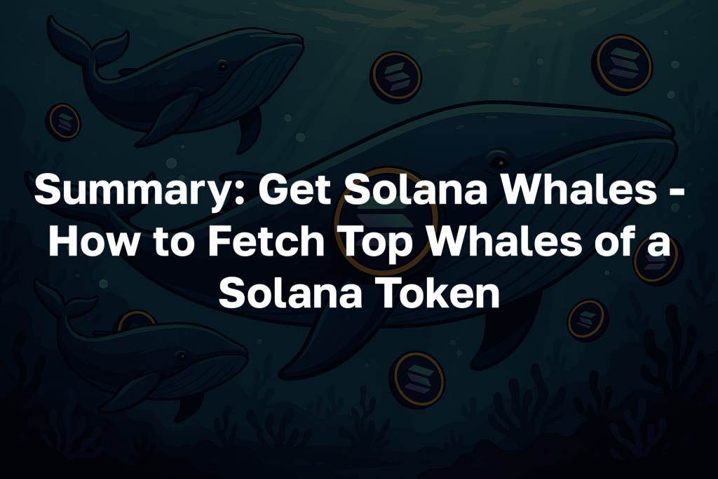 Text: "Summary: Get Solana Whales - How to Fetch Top Whales of a Solana Token"